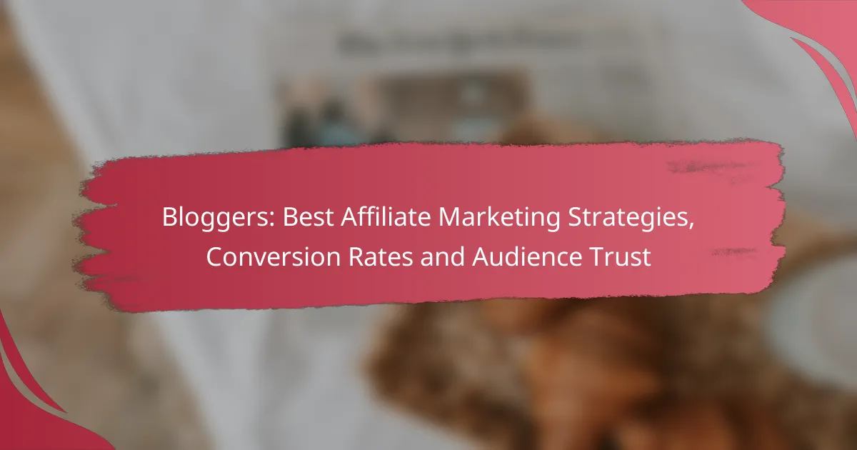 Bloggers: Best Affiliate Marketing Strategies, Conversion Rates and Audience Trust