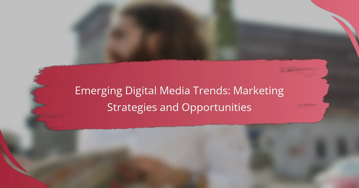 Emerging Digital Media Trends: Marketing Strategies and Opportunities