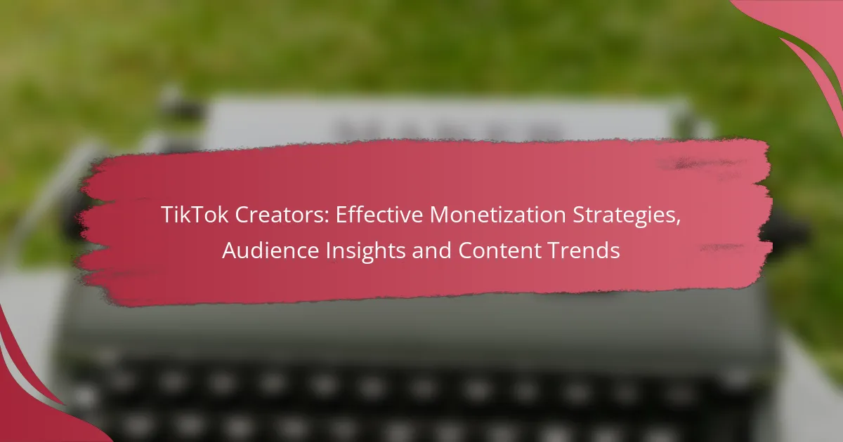 TikTok Creators: Effective Monetization Strategies, Audience Insights and Content Trends
