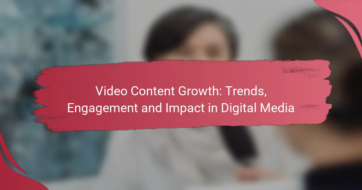 Video Content Growth: Trends, Engagement and Impact in Digital Media