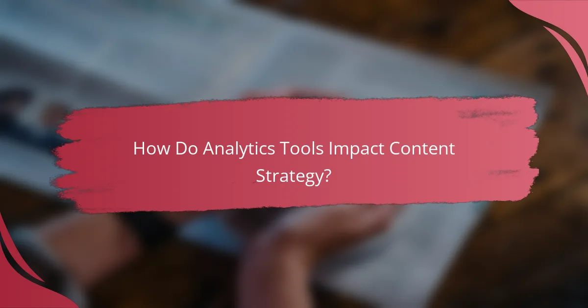 How Do Analytics Tools Impact Content Strategy?