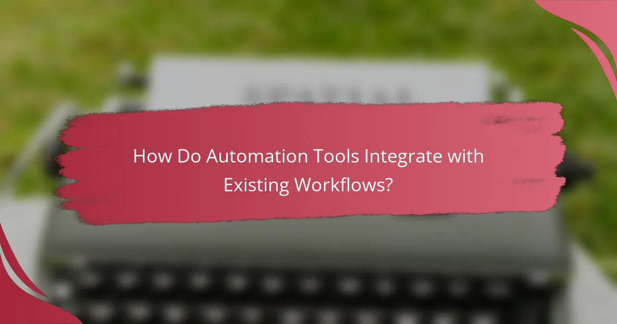How Do Automation Tools Integrate with Existing Workflows?