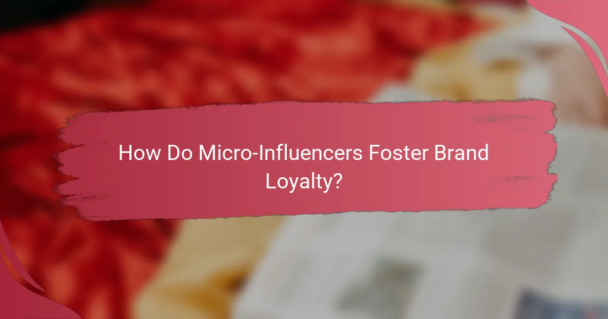 How Do Micro-Influencers Foster Brand Loyalty?