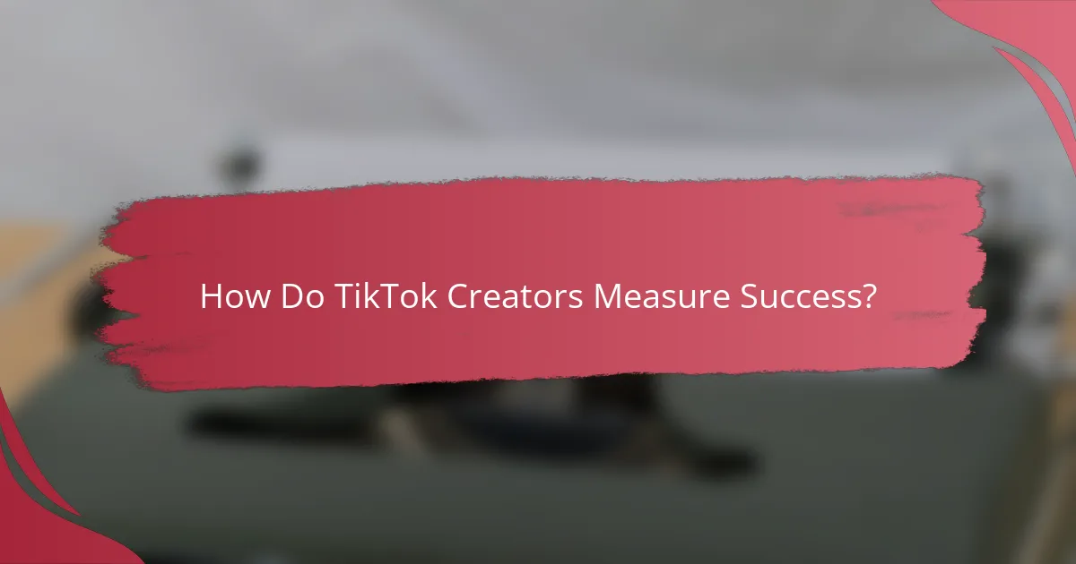 How Do TikTok Creators Measure Success?