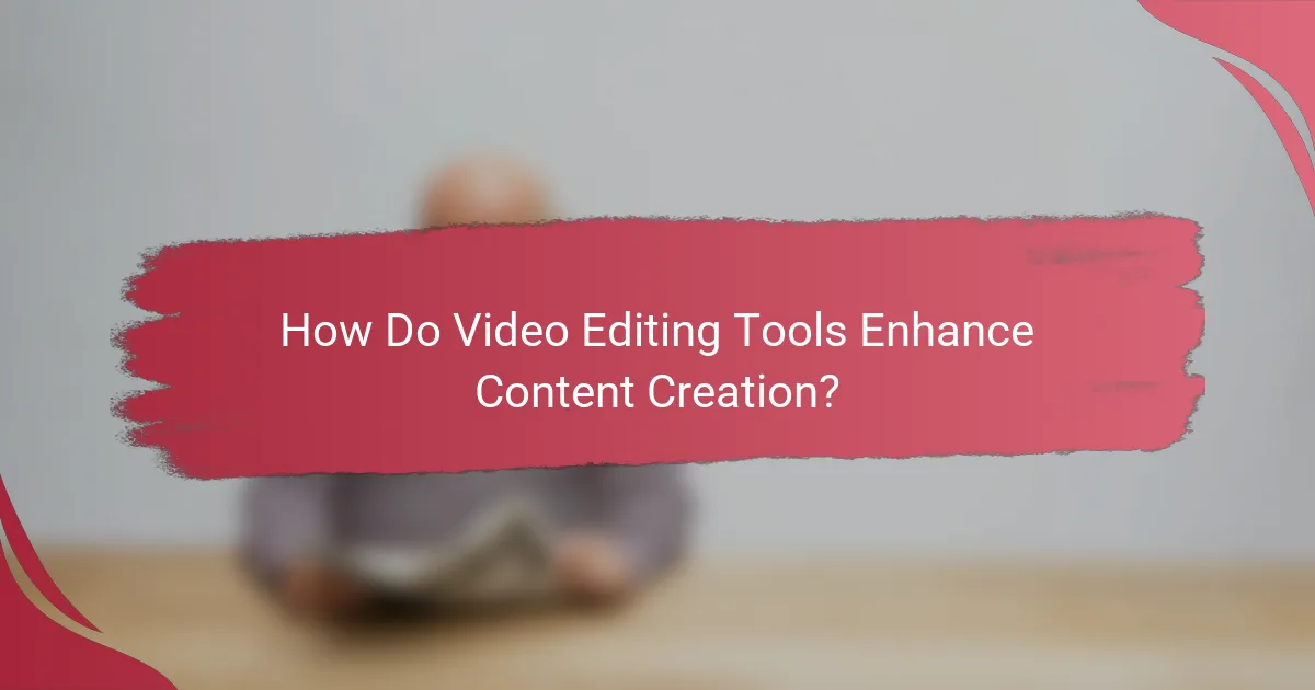 How Do Video Editing Tools Enhance Content Creation?