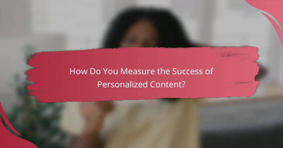 How Do You Measure the Success of Personalized Content?