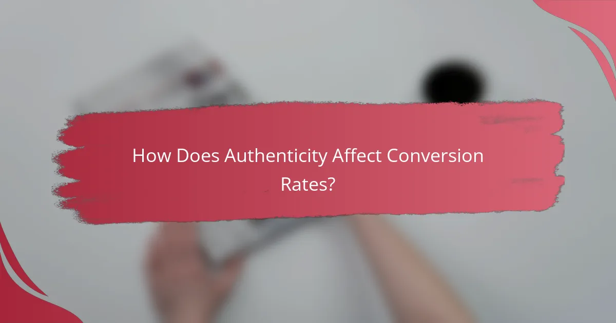 How Does Authenticity Affect Conversion Rates?