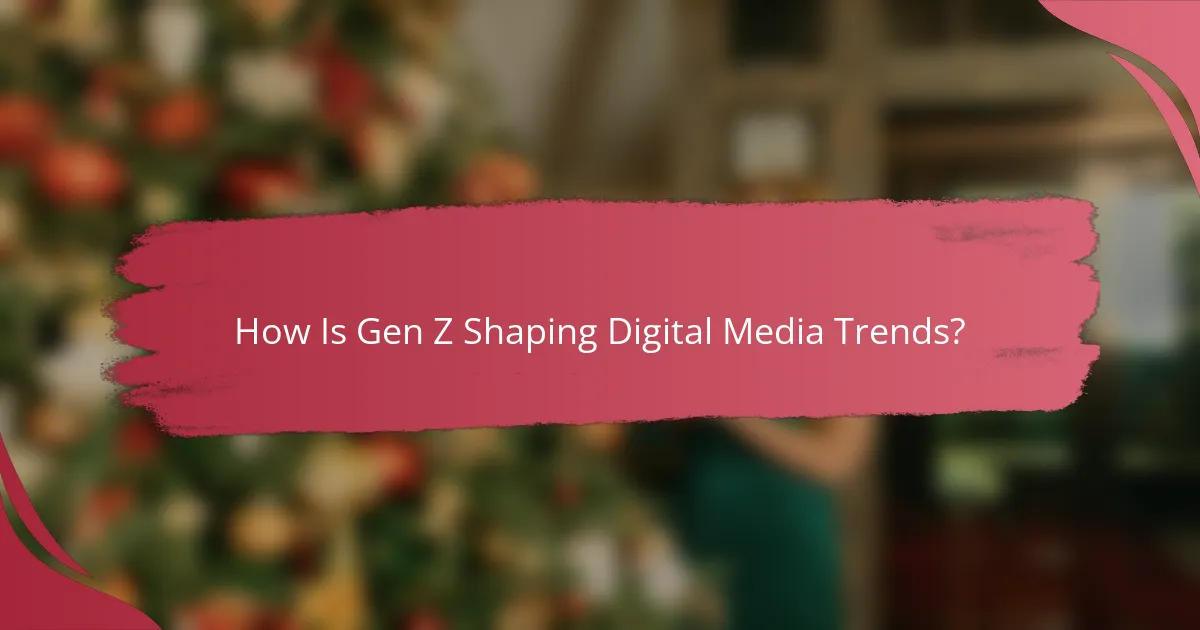 How Is Gen Z Shaping Digital Media Trends?
