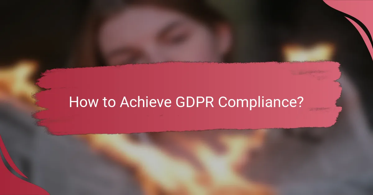 How to Achieve GDPR Compliance?