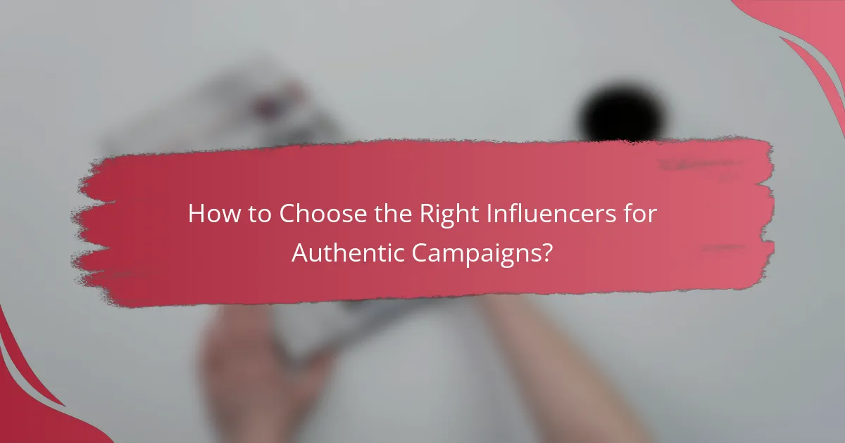 How to Choose the Right Influencers for Authentic Campaigns?