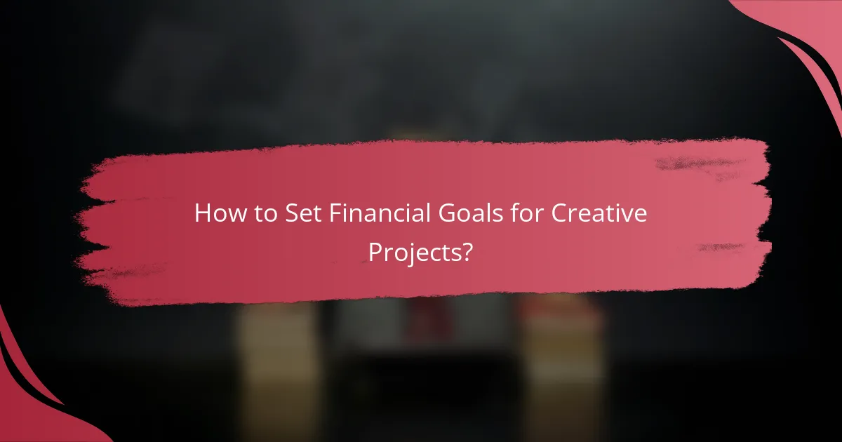 How to Set Financial Goals for Creative Projects?