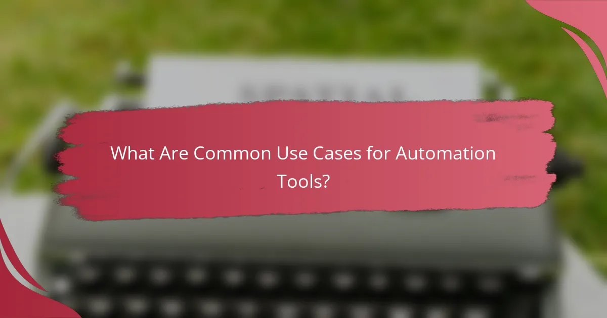 What Are Common Use Cases for Automation Tools?