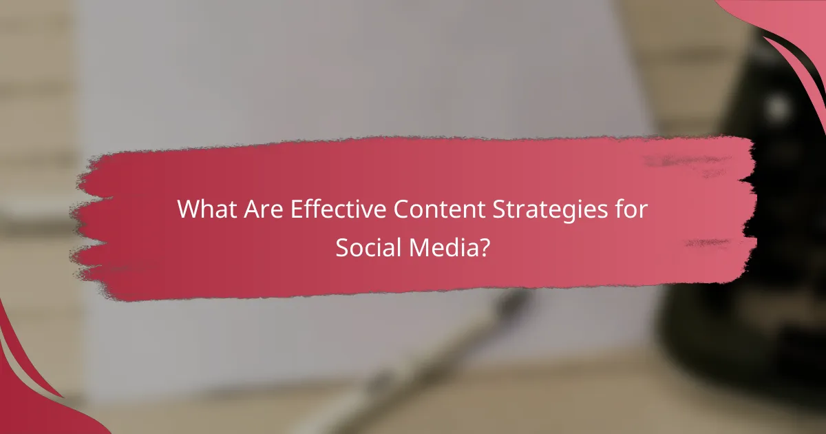 What Are Effective Content Strategies for Social Media?