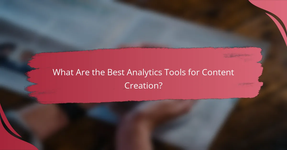 What Are the Best Analytics Tools for Content Creation?
