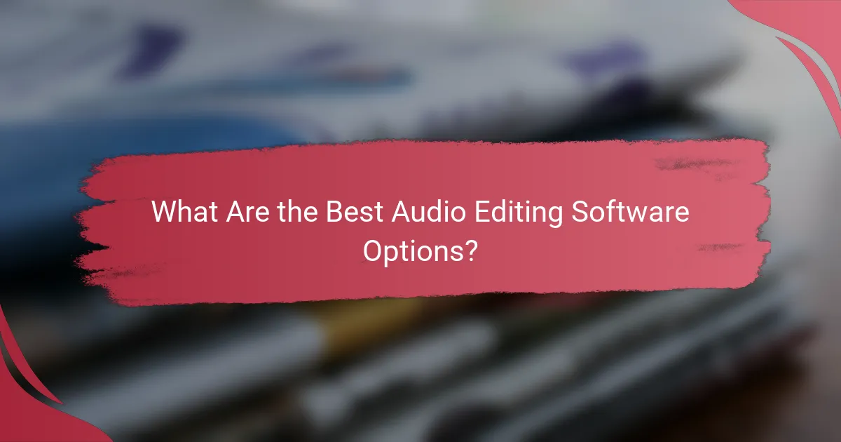 What Are the Best Audio Editing Software Options?
