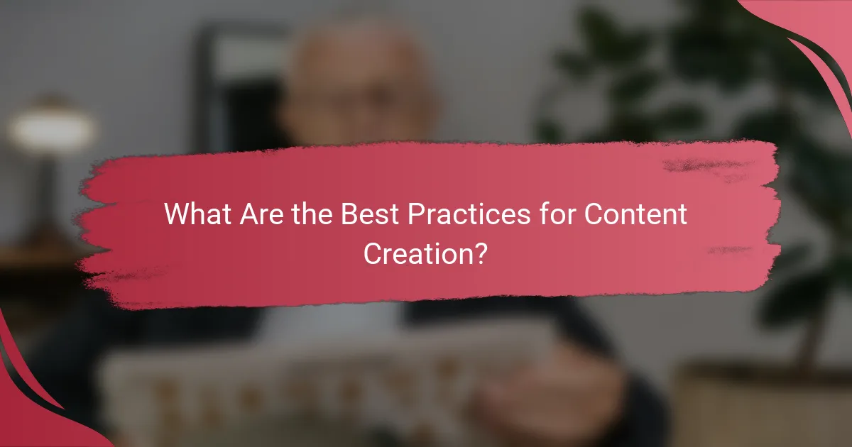 What Are the Best Practices for Content Creation?