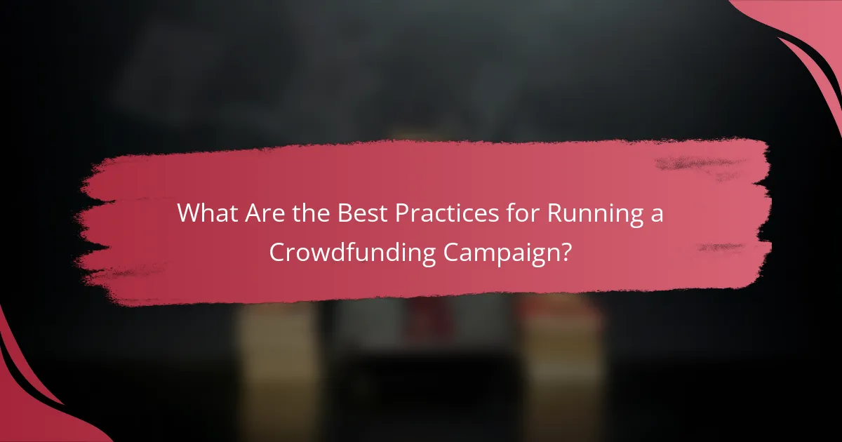 What Are the Best Practices for Running a Crowdfunding Campaign?