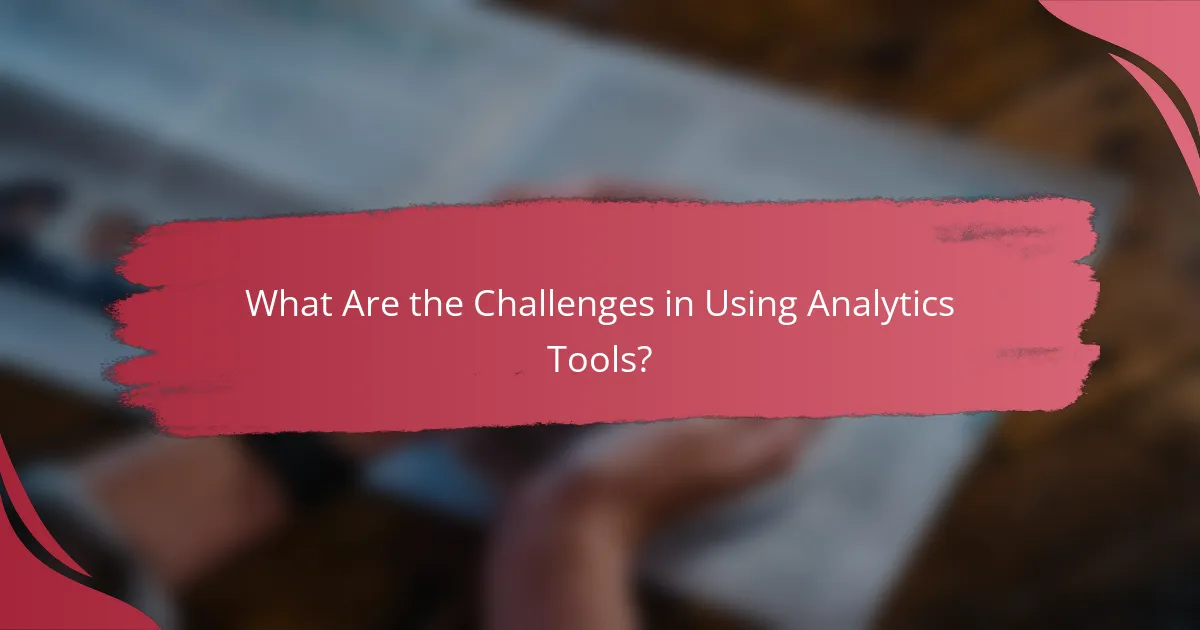 What Are the Challenges in Using Analytics Tools?