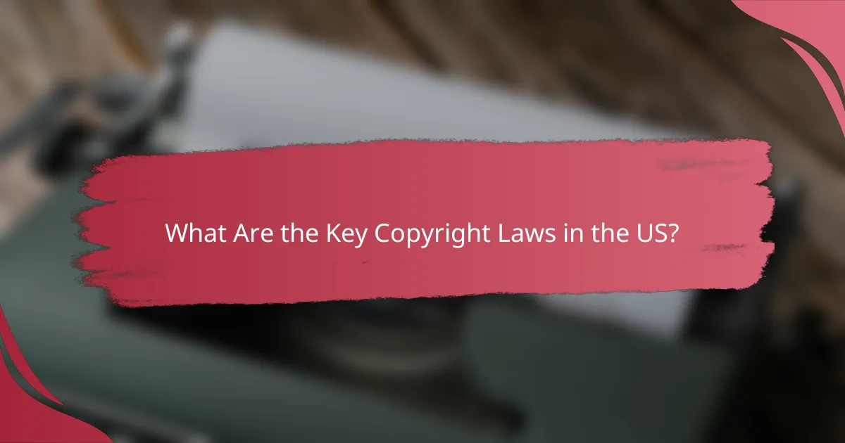 What Are the Key Copyright Laws in the US?