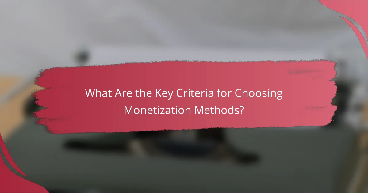 What Are the Key Criteria for Choosing Monetization Methods?