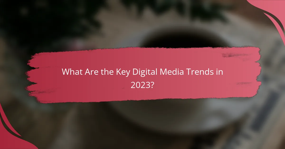 What Are the Key Digital Media Trends in 2023?