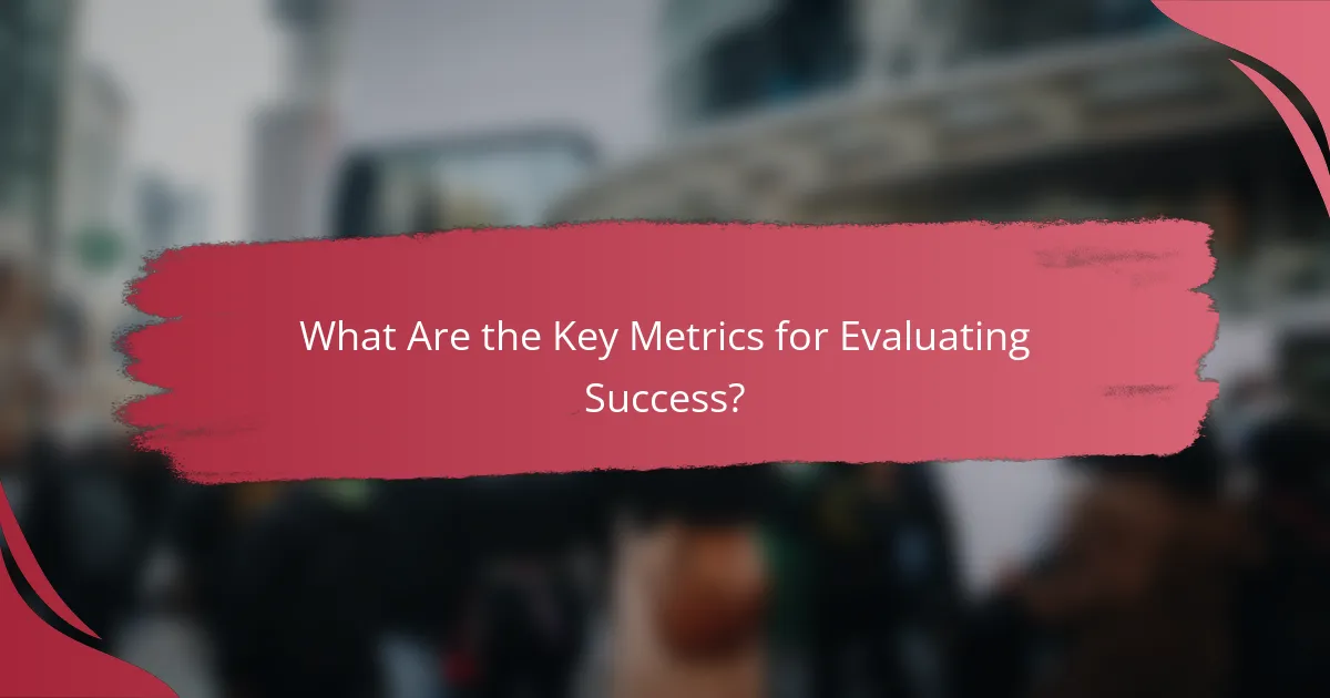 What Are the Key Metrics for Evaluating Success?