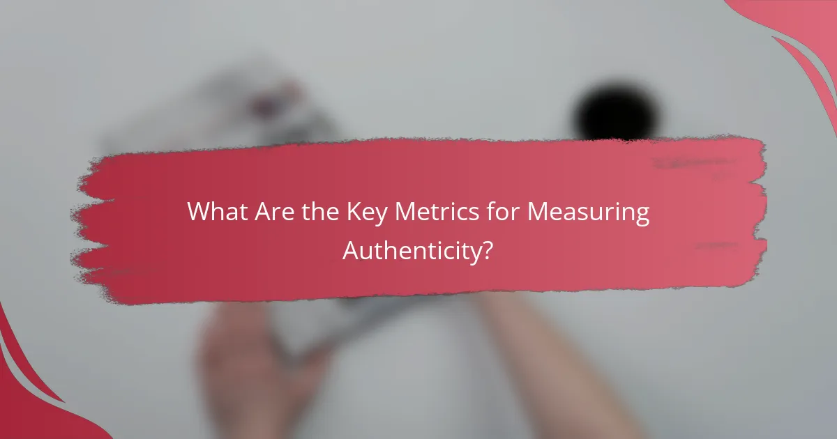 What Are the Key Metrics for Measuring Authenticity?