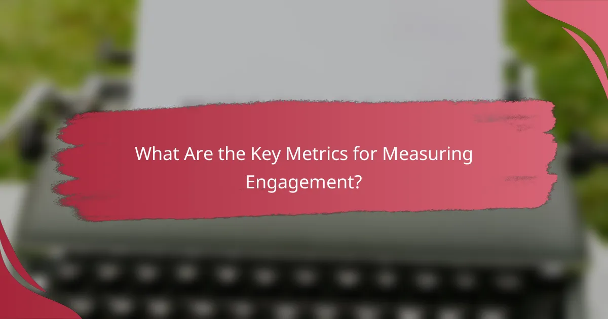 What Are the Key Metrics for Measuring Engagement?
