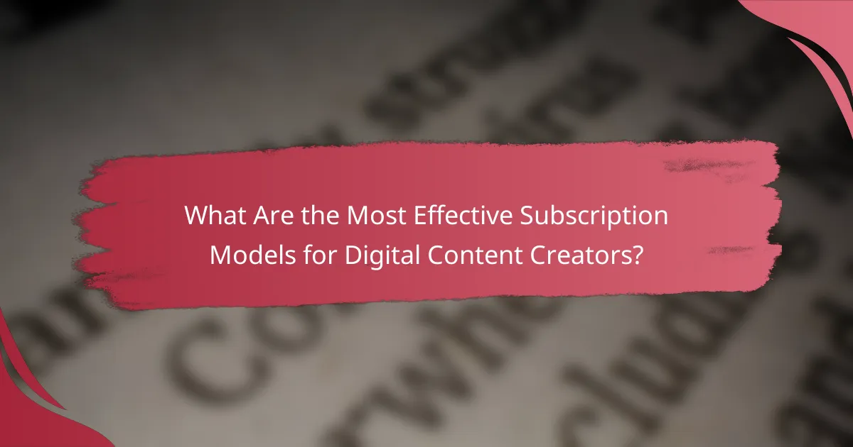 What Are the Most Effective Subscription Models for Digital Content Creators?