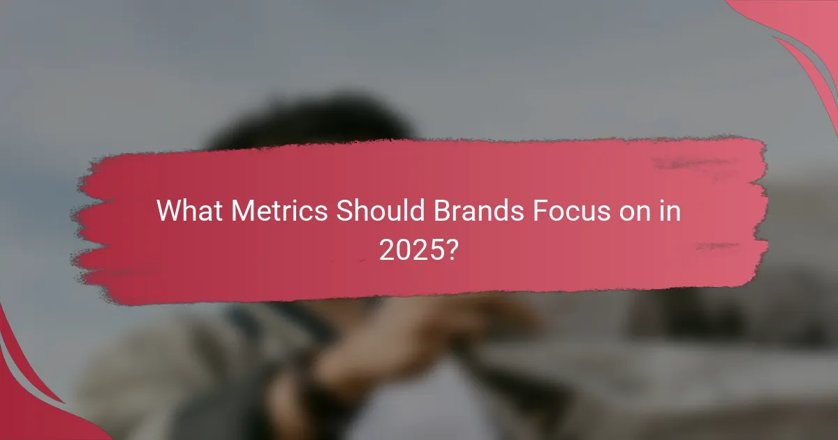 What Metrics Should Brands Focus on in 2025?