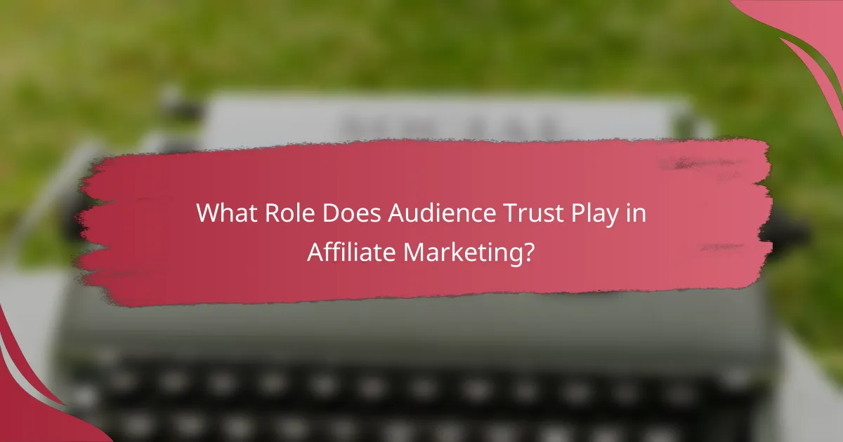 What Role Does Audience Trust Play in Affiliate Marketing?