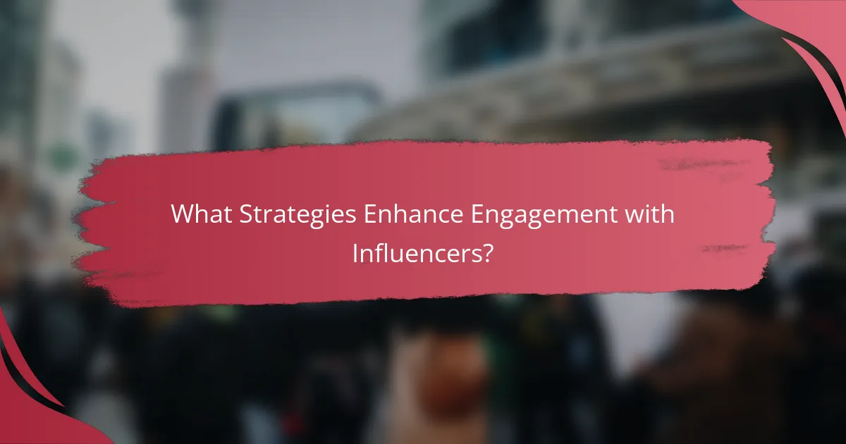 What Strategies Enhance Engagement with Influencers?