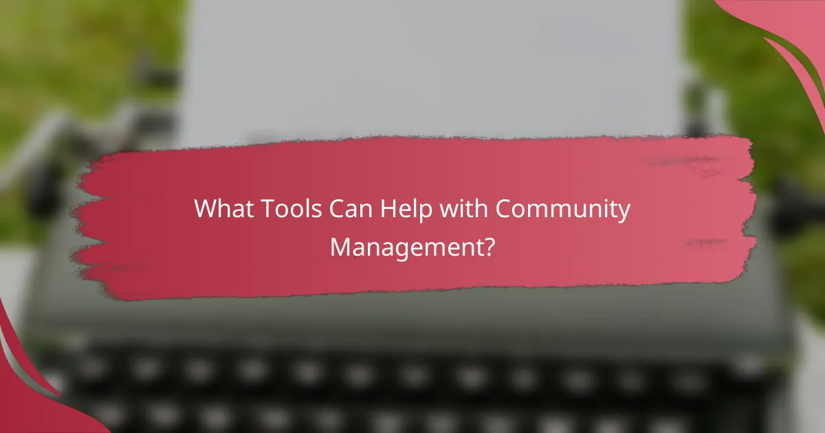 What Tools Can Help with Community Management?